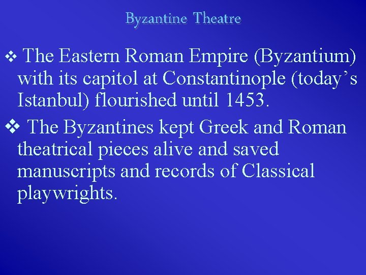 Byzantine Theatre v The Eastern Roman Empire (Byzantium) with its capitol at Constantinople (today’s