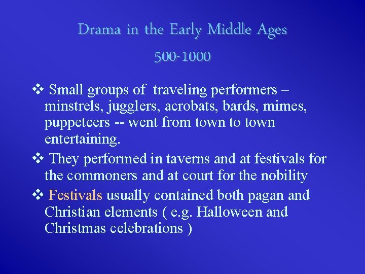 Drama in the Early Middle Ages 500 -1000 v Small groups of traveling performers