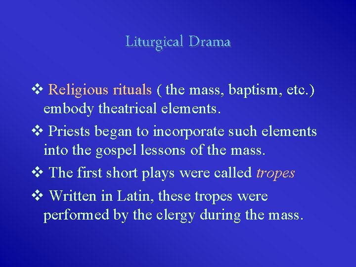 Liturgical Drama v Religious rituals ( the mass, baptism, etc. ) embody theatrical elements.