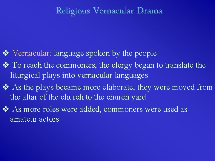Religious Vernacular Drama v Vernacular: language spoken by the people v To reach the