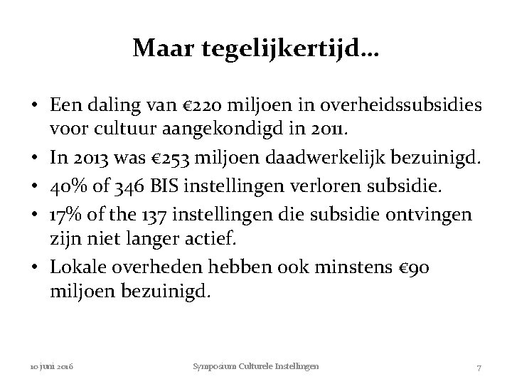 Maar tegelijkertijd… • Een daling van € 220 miljoen in overheidssubsidies voor cultuur aangekondigd