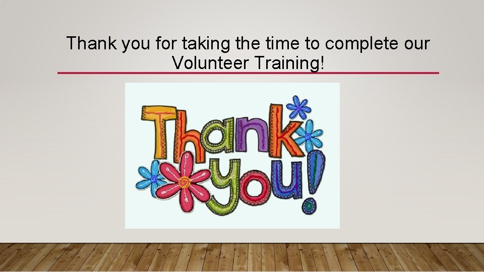 Thank you for taking the time to complete our Volunteer Training! 