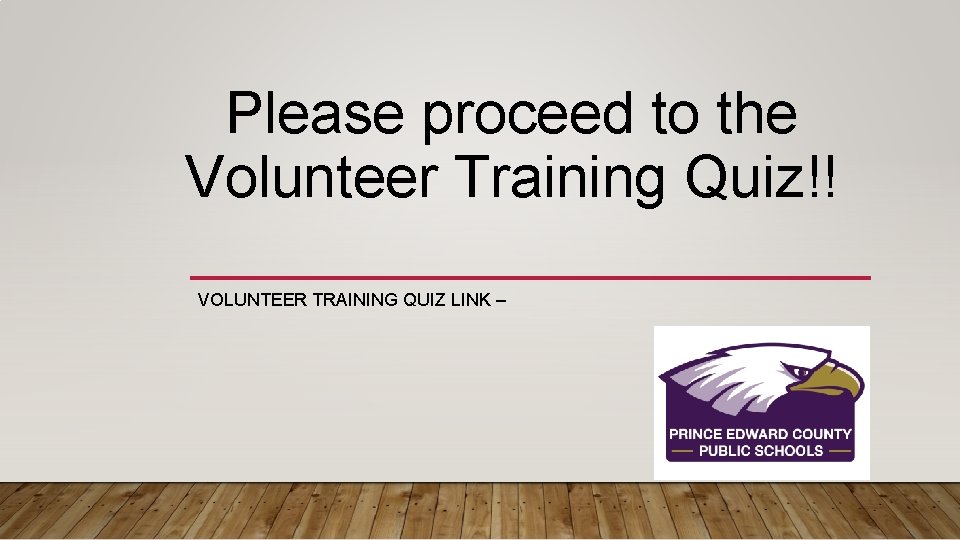 Please proceed to the Volunteer Training Quiz!! VOLUNTEER TRAINING QUIZ LINK – 