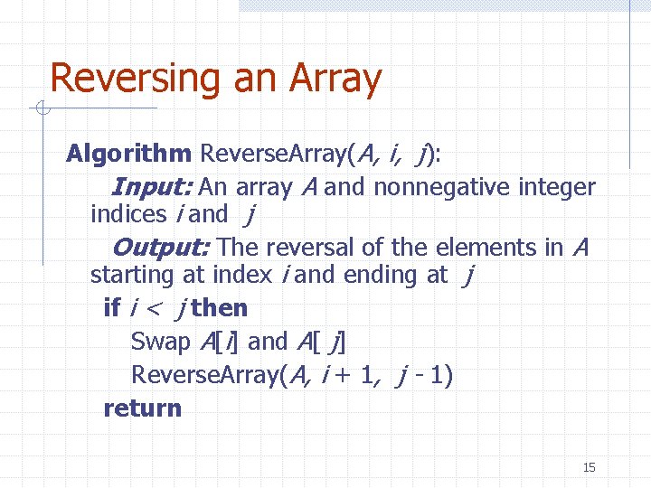 Reversing an Array Algorithm Reverse. Array(A, i, j): Input: An array A and nonnegative