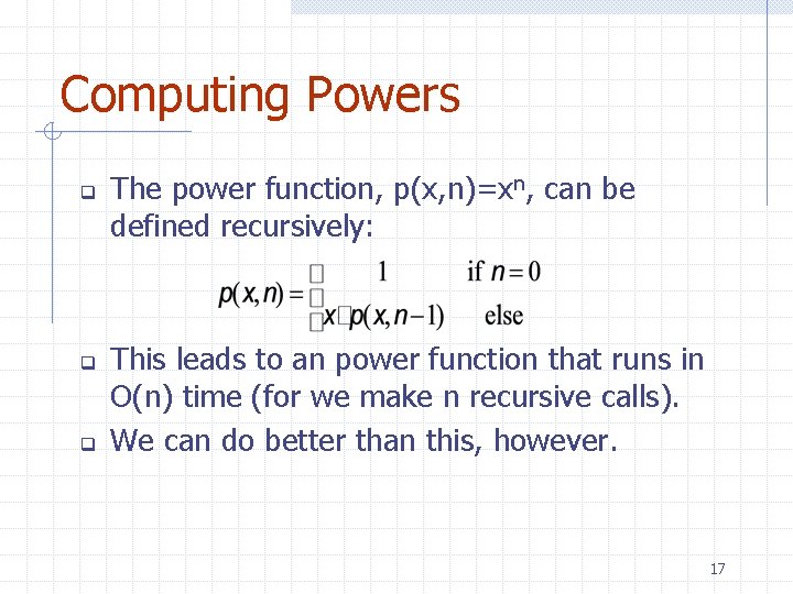 Computing Powers q q q The power function, p(x, n)=xn, can be defined recursively: