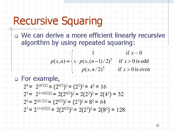 Recursive Squaring q q We can derive a more efficient linearly recursive algorithm by