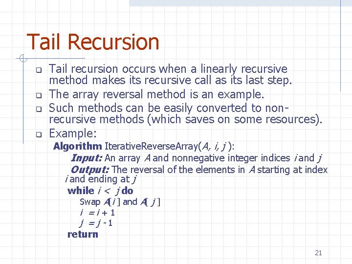 Tail Recursion q q Tail recursion occurs when a linearly recursive method makes its