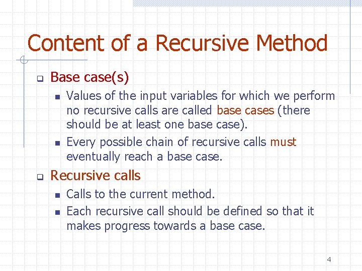 Content of a Recursive Method q Base case(s) n n q Values of the