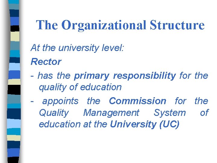 The Organizational Structure At the university level: Rector - has the primary responsibility for