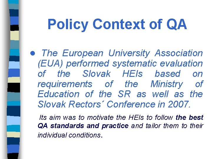 Policy Context of QA ● The European University Association (EUA) performed systematic evaluation of