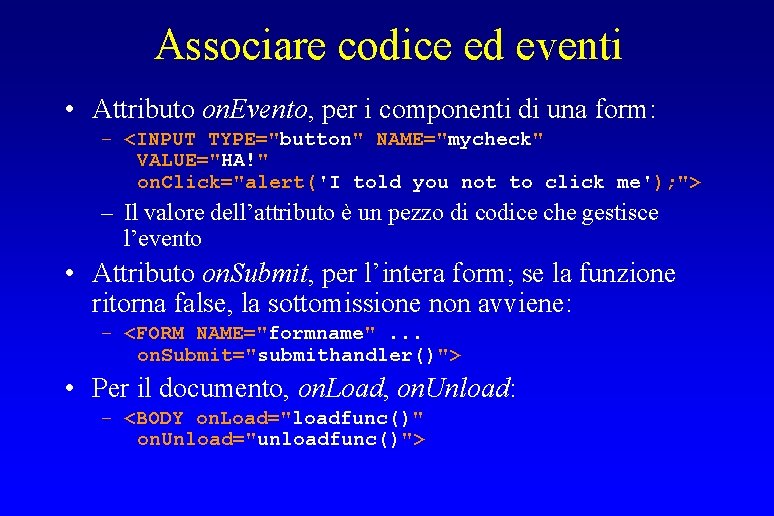 Associare codice ed eventi • Attributo on. Evento, per i componenti di una form: