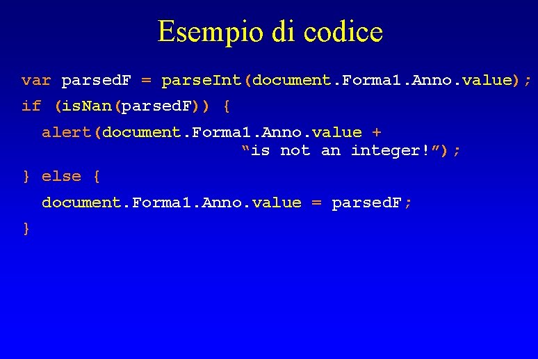 Esempio di codice var parsed. F = parse. Int(document. Forma 1. Anno. value); if