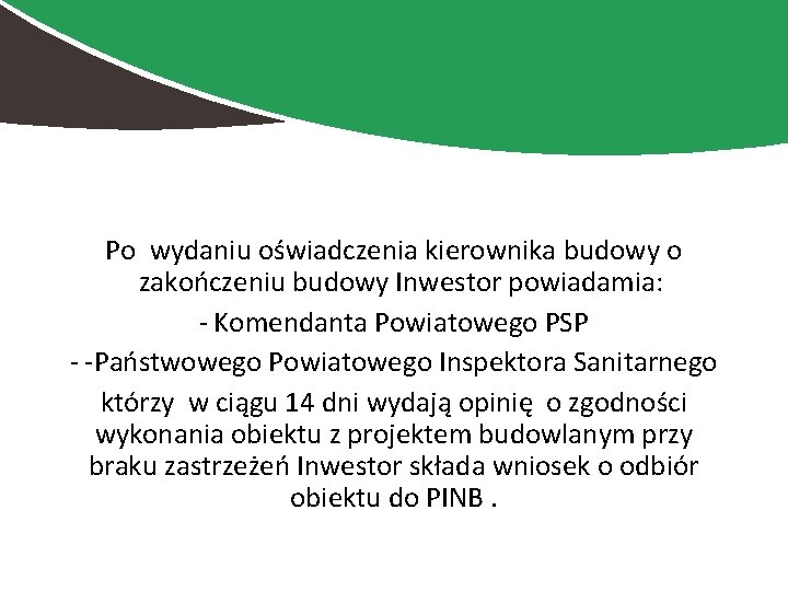 Po wydaniu oświadczenia kierownika budowy o zakończeniu budowy Inwestor powiadamia: - Komendanta Powiatowego PSP