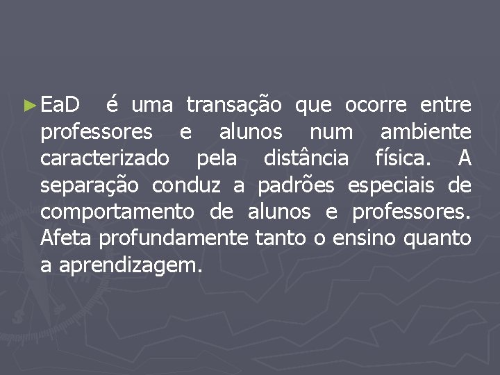 ► Ea. D é uma transação que ocorre entre professores e alunos num ambiente