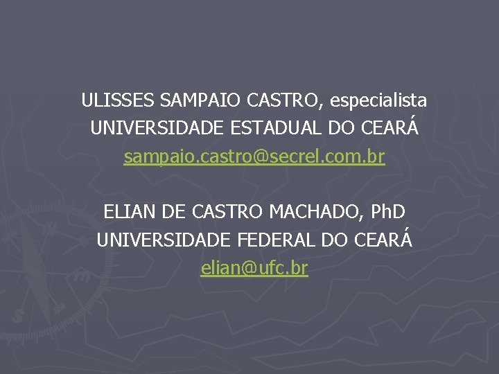 ULISSES SAMPAIO CASTRO, especialista UNIVERSIDADE ESTADUAL DO CEARÁ sampaio. castro@secrel. com. br ELIAN DE