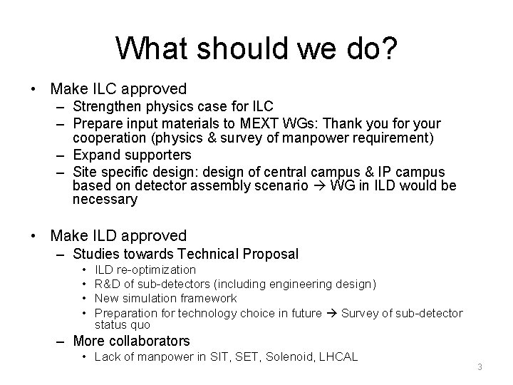 What should we do? • Make ILC approved – Strengthen physics case for ILC