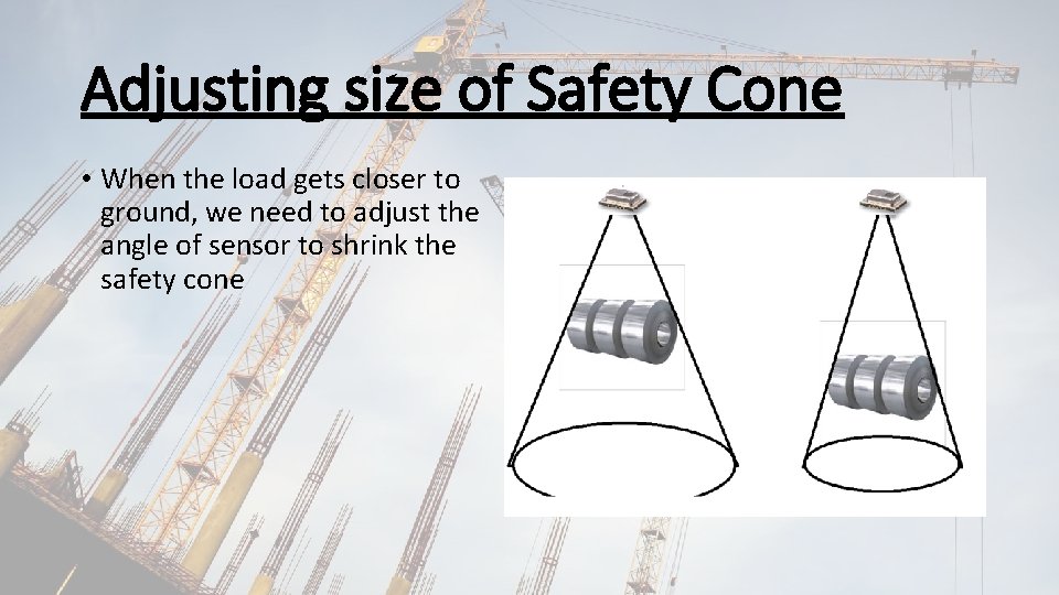 Adjusting size of Safety Cone • When the load gets closer to ground, we