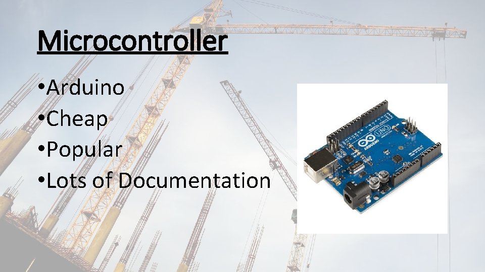 Microcontroller • Arduino • Cheap • Popular • Lots of Documentation 