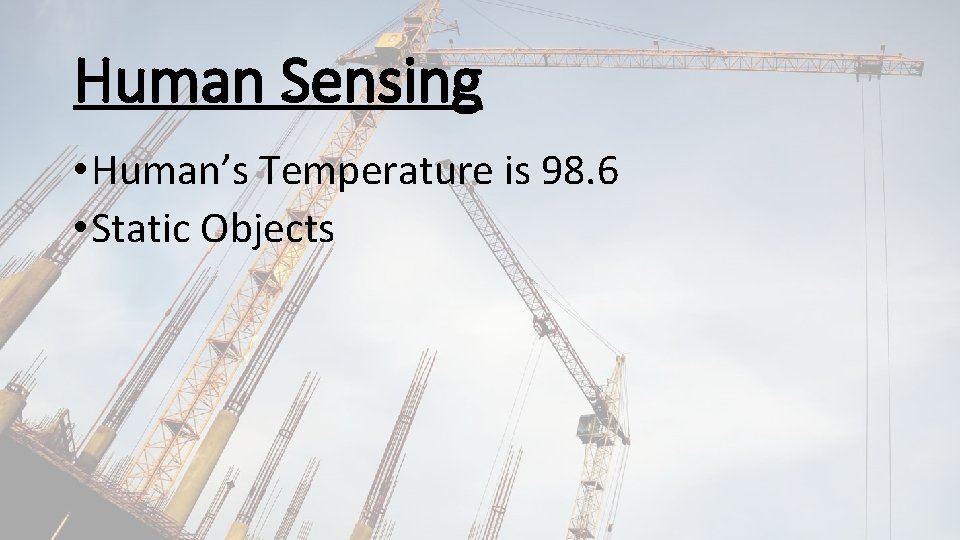 Human Sensing • Human’s Temperature is 98. 6 • Static Objects 
