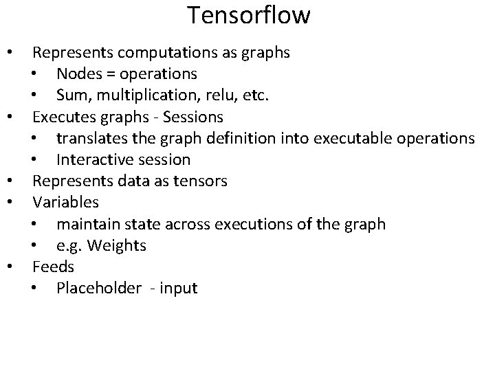 Tensorflow • • • Represents computations as graphs • Nodes = operations • Sum,