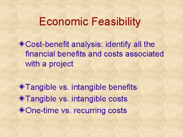 Economic Feasibility Cost-benefit analysis: identify all the financial benefits and costs associated with a