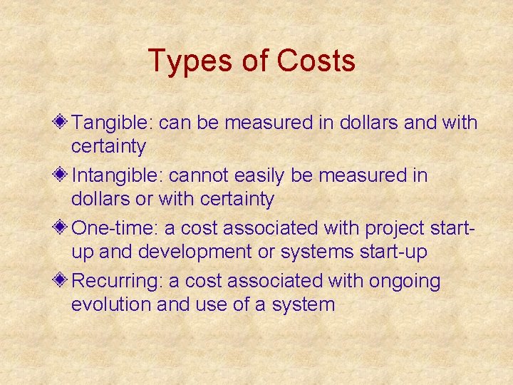 Types of Costs Tangible: can be measured in dollars and with certainty Intangible: cannot