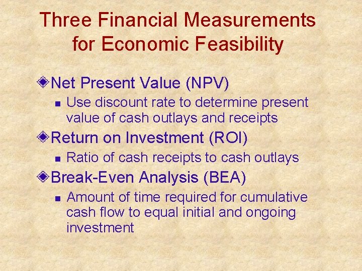 Three Financial Measurements for Economic Feasibility Net Present Value (NPV) n Use discount rate