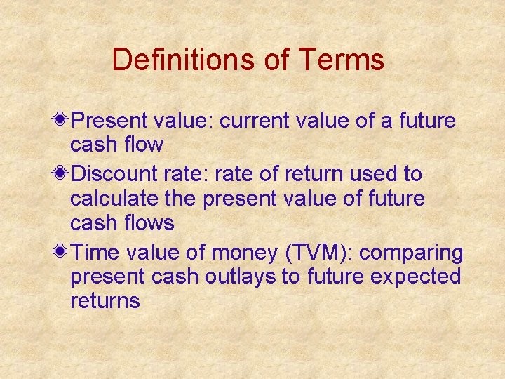 Definitions of Terms Present value: current value of a future cash flow Discount rate: