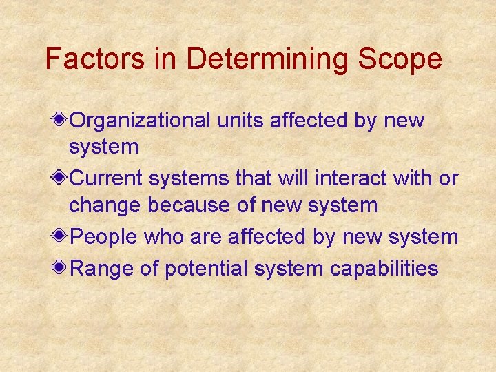 Factors in Determining Scope Organizational units affected by new system Current systems that will