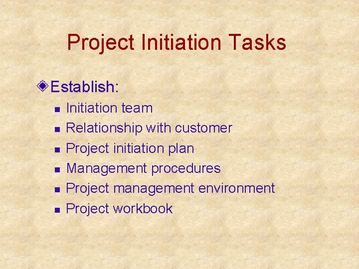 Project Initiation Tasks Establish: n n n Initiation team Relationship with customer Project initiation