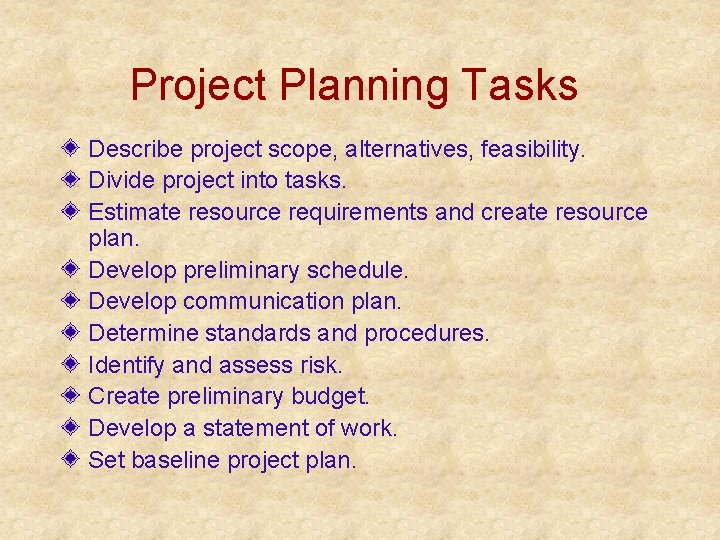 Project Planning Tasks Describe project scope, alternatives, feasibility. Divide project into tasks. Estimate resource