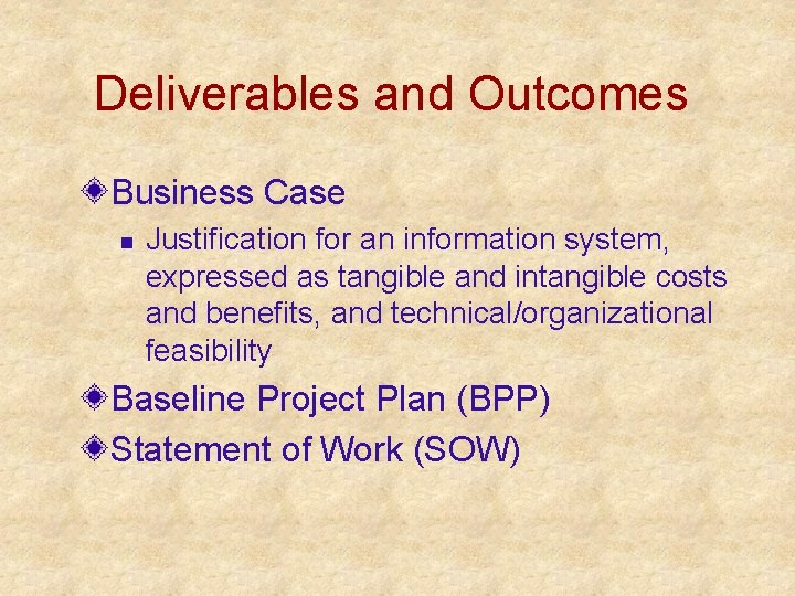 Deliverables and Outcomes Business Case n Justification for an information system, expressed as tangible