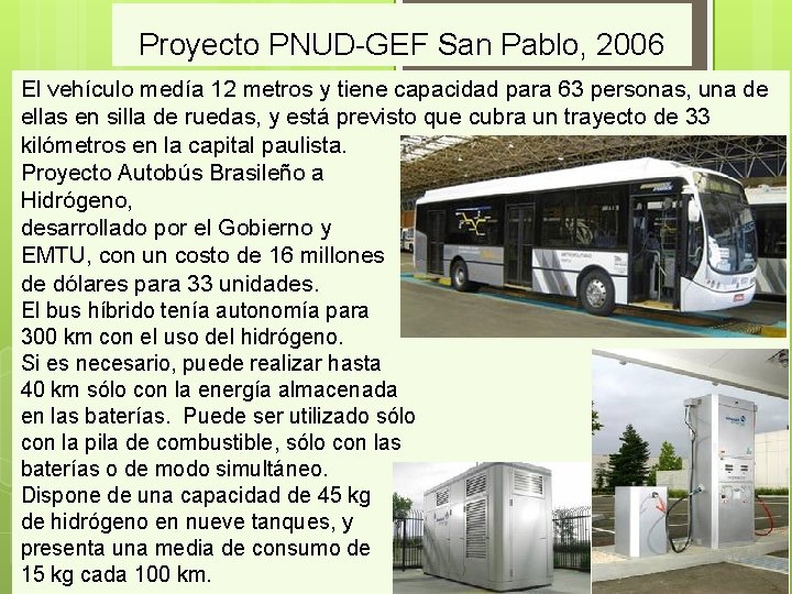 Proyecto PNUD-GEF San Pablo, 2006 El vehículo medía 12 metros y tiene capacidad para