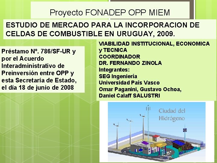 Proyecto FONADEP OPP MIEM ESTUDIO DE MERCADO PARA LA INCORPORACION DE CELDAS DE COMBUSTIBLE Proyecto FONADEP OPP MIEM ESTUDIO DE MERCADO PARA LA INCORPORACION DE CELDAS DE COMBUSTIBLE