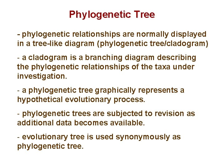 Phylogenetic Tree - phylogenetic relationships are normally displayed in a tree-like diagram (phylogenetic tree/cladogram)