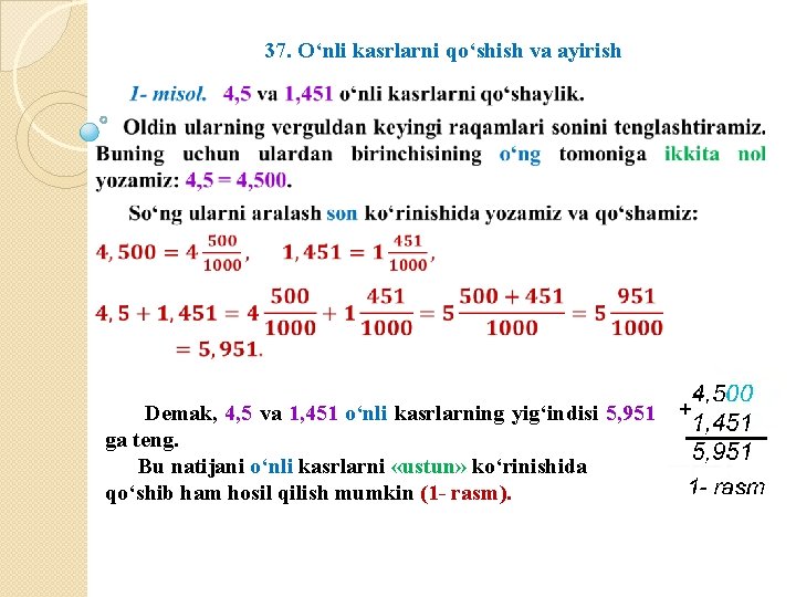 37. O‘nli kasrlarni qo‘shish va ayirish Demak, 4, 5 va 1, 451 o‘nli kasrlarning