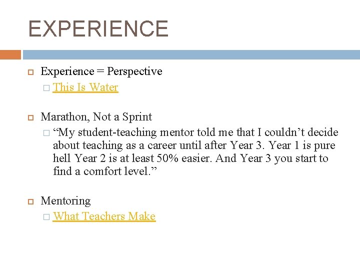 EXPERIENCE Experience = Perspective � This Is Water Marathon, Not a Sprint � “My