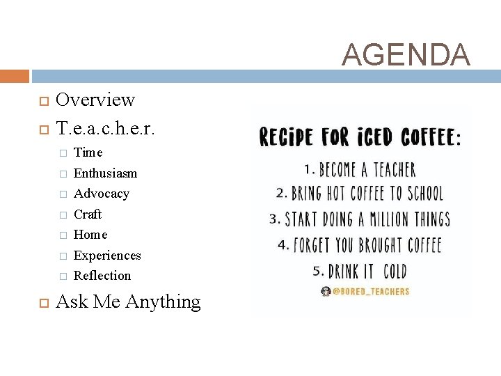AGENDA Overview T. e. a. c. h. e. r. � � � � Time