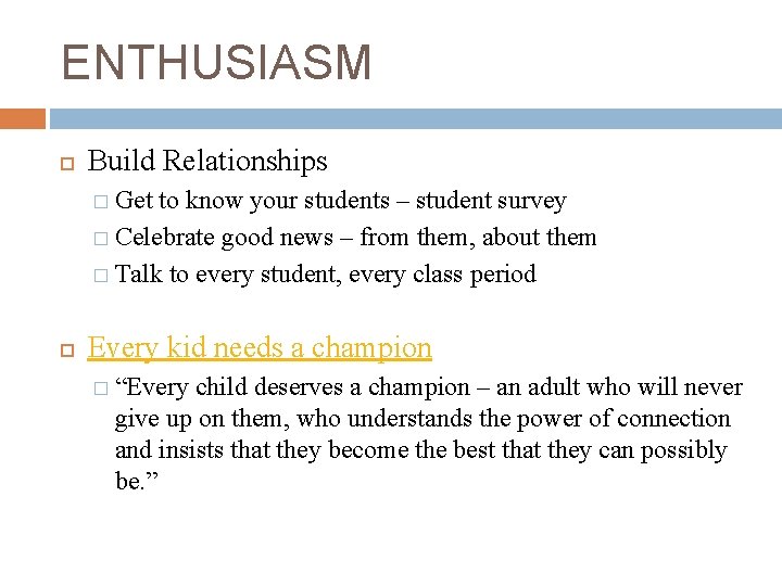 ENTHUSIASM Build Relationships � Get to know your students – student survey � Celebrate