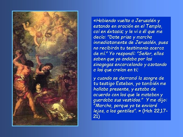  «Habiendo vuelto a Jerusalén y estando en oración en el Templo, caí en