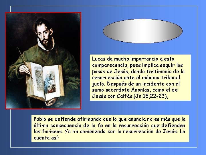 Lucas da mucha importancia a esta comparecencia, pues implica seguir los pasos de Jesús,