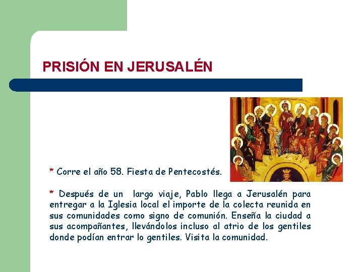 PRISIÓN EN JERUSALÉN * Corre el año 58. Fiesta de Pentecostés. * Después de