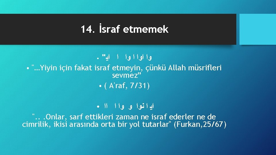 14. İsraf etmemek " ﻭﺍ ﺍ ﺍﻳ ● "…Yiyin için fakat israf etmeyin, çünkü