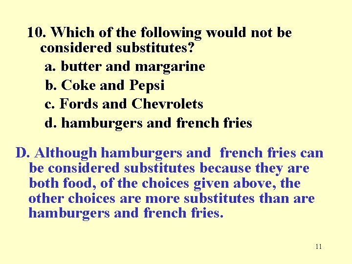 10. Which of the following would not be considered substitutes? a. butter and margarine