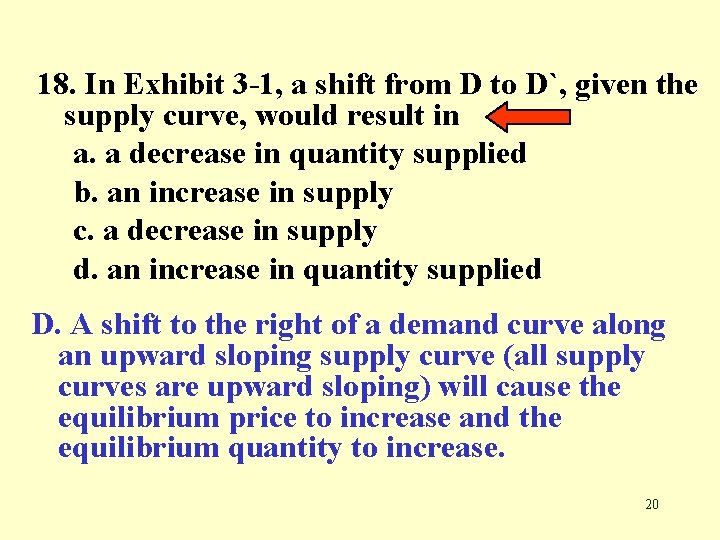 18. In Exhibit 3 -1, a shift from D to D`, given the supply