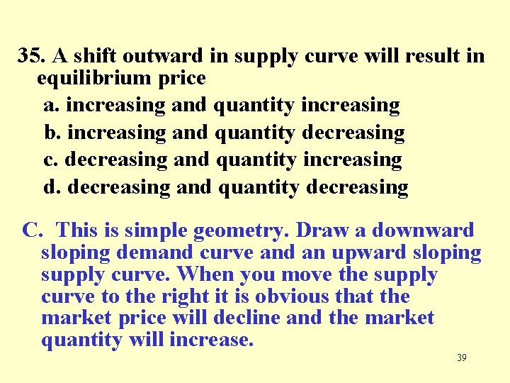 35. A shift outward in supply curve will result in equilibrium price a. increasing