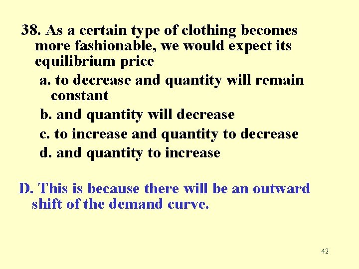 38. As a certain type of clothing becomes more fashionable, we would expect its