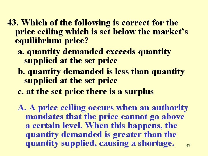 43. Which of the following is correct for the price ceiling which is set