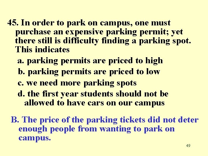 45. In order to park on campus, one must purchase an expensive parking permit;