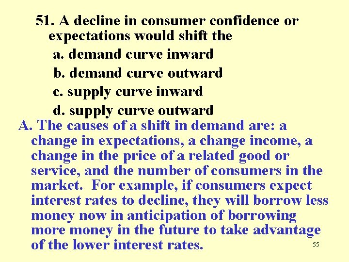 51. A decline in consumer confidence or expectations would shift the a. demand curve